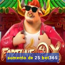 aumento de 25 bet365